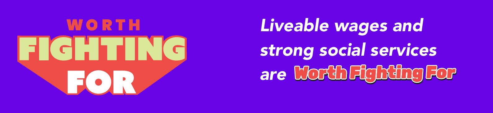 Worth Fighting For - Liveable wages and strong social services are Worth Fighting For